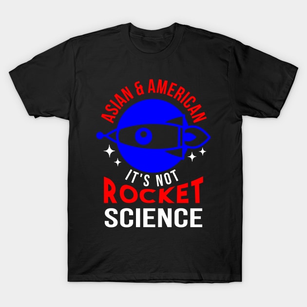 Asian & American. It's Not Rocket Science. T-Shirt by Sahdtastic